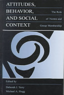 Attitudes, behavior, and social context : the role of norms and group membership / edited by Deborah J. Terry and Michael A Hogg.