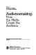 Audiencemaking : how the media create the audience / editors, James S. Ettema and D. Charles Whitney.