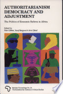 Authoritarianism, democracy and adjustment : the politics of economic reform in Africa / edited by Peter Gibbon, Yusuf Bangura, Arve Ofstad.