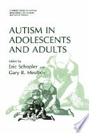 Autism in adolescents and adults / edited by Eric Schopler and Gary B. Mesibov.