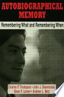 Autobiographical memory : remembering what and remembering when / Charles P. Thompson ... (et al.).