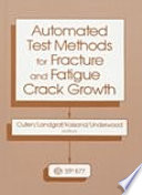 Automated test methods for fracture and fatigue crack growth : a symposium sponsored by ASTM Committees E-9 on Fatigue and E-24 on Fracture Testing, Pittsburg, PA, 7-8 Nov. 1983 / W.H. Cullen ... (et al.), editors.