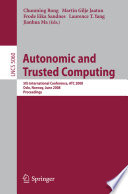 Autonomic and trusted computing : 5th international conference, ATC 2008 Oslo, Norway, June 2008 proceedings / Chunming Rong ... [et al.] (eds.).