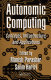 Autonomic computing : concepts, infrastructure, and applications / edited by Manish Parashar, Salim Hariri.