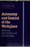 Autonomy and control at the workplace : contexts for job redesign / edited by John E. Kelly and Chris W. Clegg.