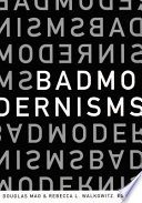 Bad modernisms Douglas Mao & Rebecca L. Walkowitz, editors.