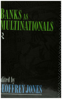 Banks as multinationals / edited by Geoffrey Jones.