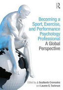 Becoming a sport, exercise, and performance psychology professional : a global perspective / edited by J. Gualberto Cremades and Lauren S. Tashman.