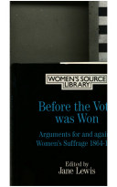 Before the vote was won : arguments for and against women's suffrage / edited by Jane Lewis.