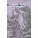 Behaving badly : visible crime, social panics and legal reponses - Victorian and modern parallels / editors, Judith Rowbotham and Kim Stevenson.
