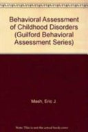 Behavioral assessment of childhood disorders / edited by Eric J. Mash and Leif G. Terdal.