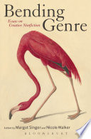 Bending genre essays on creative nonfiction / edited by Margot Singer and Nicole Walker.