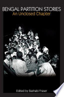 Bengal partition stories : an unclosed chapter / edited by Bashabi Fraser ; translated by Sheila Sen Gupta ... [et al.].