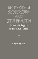 Between sorrow and strength : women refugees of the Nazi period / edited by Sibylle Quack.