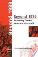 Beyond 1989 : re-reading German literary history since 1945 / edited by Keith Bullivant.