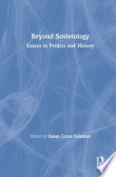 Beyond Sovietology : essays in politics and history / edited by Susan Gross Solomon.