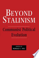Beyond Stalinism : Communist political evolution / edited by Ronald J.Hill.