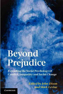 Beyond prejudice : extending the social psychology of conflict, inequality and social change / edited by John Dixon and Mark Levine.