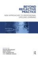 Beyond reflective practice : new approaches to professional lifelong learning / edited by Helen Bradbury ... [et al.].