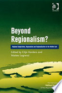 Beyond regionalism? : regional cooperation, regionalism and regionalization in the Middle East / edited by Cilja Harders, Matteo Legrenzi.