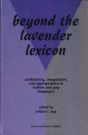 Beyond the lavender lexicon : authenticity, imagination and appropriation in lesbian and gaylanguages / edited by William L. Leap.