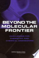 Beyond the molecular frontier : challenges for chemistry and chemical engineering / Committee on Challenges for the Chemical Sciences in the 21st Century, Board on Chemical Sciences and Technology, National Research Council.