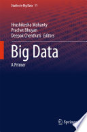 Big data a primer / Hrushikesha Mohanty, Prachet Bhuyan, Deepak Chenthati, editors ; contributors, Hareesh Boinepelli [and eight others].