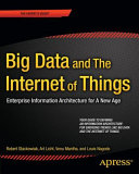 Big data and the internet of things : enterprise information architecture for a new age / Robert Stackowiak ... [et al].
