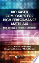 Bio-based composites for high-performance materials : from strategy to industrial application / edited by Wirasak Smitthipong, Rungsima Chollakup, Michel Nardin.