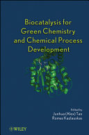 Biocatalysis for green chemistry and chemical process development edited by Junhua (Alex) Tao, Romas Kazlauskas.