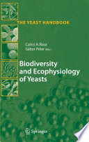 Biodiversity and ecophysiology of yeasts / Carlos Rosa, Gábor Péter, eds.