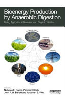 Bioenergy production by anaerobic digestion : using agricultural biomass and organic wastes / edited by Nicholas E. Korres, Padraig O'Kiely, John A.H. Benzie and Jonathan S. West.