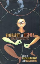 Biography as history : Indian perspectives / edited by Vijaya Ramaswamy, Yogesh Sharma.