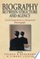 Biography between structure and agency Central European lives in international historiography / edited by Volker R. Berghahn and Simone Lässig.