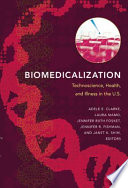 Biomedicalization technoscience, health, and illness in the U.S. / Adele E. Clarke [and others], eds.