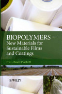 Biopolymers : new materials for sustainable films and coatings / [edited by] David Plackett.