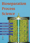 Bioseparation process science / Antonio A. Garc´‡a ... [et al.].