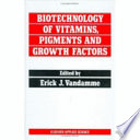 Biotechnology of vitamins, pigments and growth factors / edited by Erick J. Vandamme.