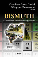 Bismuth : characteristics, production, and applications / editors, Kamakhya Prasad Ghatak, Sitangshu Bhattacharya.