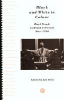 Black and white in colour : black people in British television since 1936 / edited by Jim Pines.