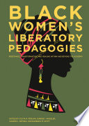 Black women's liberatory pedagogies resistance, transformation, and healing within and beyond the academy / edited by Olivia N. Perlow ... [et al]