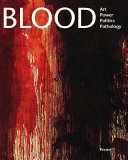 Blood : art, power, politics, and pathology / edited by James M. Bradburne ; with contributions by James Clifton ... [et al.].