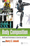 Body composition : health and performance in exercise and sport / edited by Henry C. Lukaski.