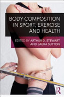 Body composition in sport, exercise and health / edited by Arthur D. Stewart and Laura Sutton.
