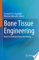 Bone tissue engineering bench to bedside using 3D printing / edited by Fernando P.S. Guastaldi, Bhushan Mahadik.