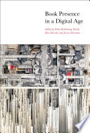 Book presence in a digital age edited by Kiene Brillenburg Wurth, Kári Driscoll, and Jessica Pressman.