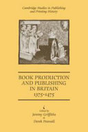 Book production and publishing in Britain 1375-1475 / edited by Jeremy Griffiths and Derek Pearsall.