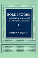 Borderwork : feminist engagements with comparative literature / edited by Margaret R. Higonnet.