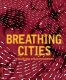 Breathing cities : the architecture of movement / edited by Nick Barley.