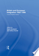 Britain and European integration, 1945-1998 : a documentary history / edited by David Gowland and Arthur Turner.